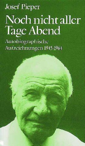 Josef Pieper - Noch nicht aller Tage Abend. Autobiographische Aufzeichnungen 1945-1964 - Preis vom 11.10.2026 03:10:56 h