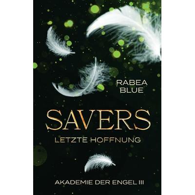 Akademie der Engel / Savers - Letzte Hoffnung, Taschenbuch von Rabea Blue, Epubli, 978-3-7598-1831-7