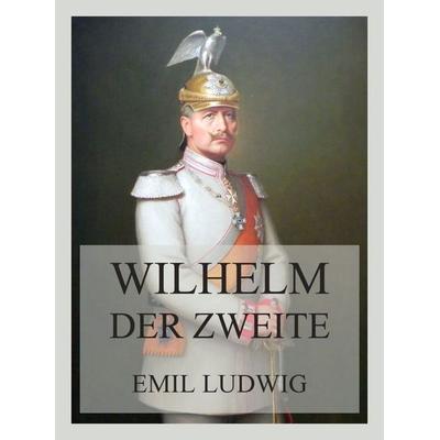 Wilhelm der Zweite, Taschenbuch von Emil Ludwig, Jazzybee Verlag, 978-3-9886897-0-2