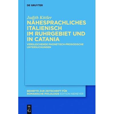 Nähesprachliches Italienisch im Ruhrgebiet und in Catania, Gebundene Ausgabe von Judith Kittler, De Gruyter Mouton, 978-3-11-041227-7