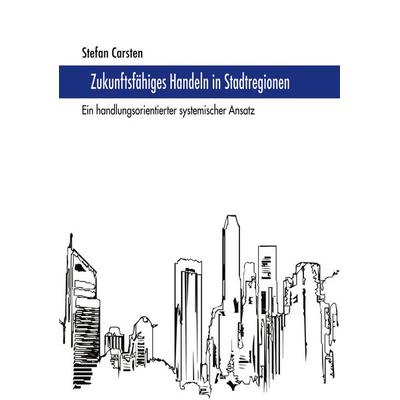 Zukunftsfähiges Handeln in Stadtregionen, Taschenbuch von Stefan Carsten, BoD – Books on Demand, 978-3-8334-1709-2
