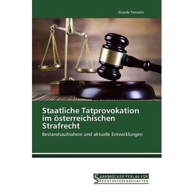 Staatliche Tatprovokation im österreichischen Strafrecht, Taschenbuch von Ricarda Tomasits, Saarbrücker Verlag für Rechtswissenschaften,