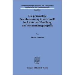 Die präsenzlose Beschlussfassung in der GmbH im Lichte der Wandlung des Versammlungsbegriffs, Fachbücher von Marlene Diekmann