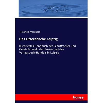 Das Litterarische Leipzig, Taschenbuch von Heinrich Preschers, Hansebooks, 978-3-7434-7521-2