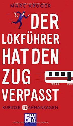 Marc Krüger - Der Lokführer hat den Zug verpasst: Kuriose Bahnansagen - Preis vom 30.09.2026 09:01:18 h