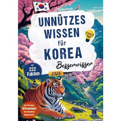 Unnützes Wissen für Korea Besserwisser - 222 kuriose, lustige & spannende Fakten + 50-Fragen-Wissensquiz für echte Südkorea Klugscheißer, Taschenbuch