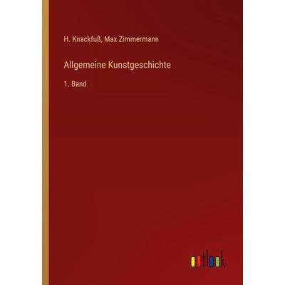 Allgemeine Kunstgeschichte, Taschenbuch von H. Knackfuss,Max Zimmermann, Outlook, 978-3-368-29944-6