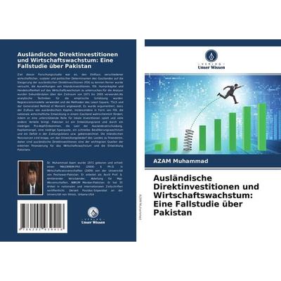 Ausländische Direktinvestitionen und Wirtschaftswachstum: Eine Fallstudie über Pakistan, Taschenbuch von AZAM Muhammad, Verlag Unser Wissen,
