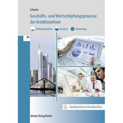 Geschäfts- und Wertschöpfungsprozesse der Kreditinstitute, Taschenbuch von Dietmar Schuster, Merkur Rinteln, 978-3-8120-1139-6