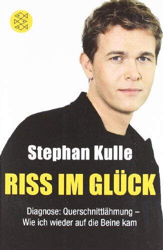 Stephan Kulle - Riss im Glück: Diagnose: Querschnittlähmung - Wie ich wieder auf die Beine kam - Preis vom 01.10.2026 17:08:56 h