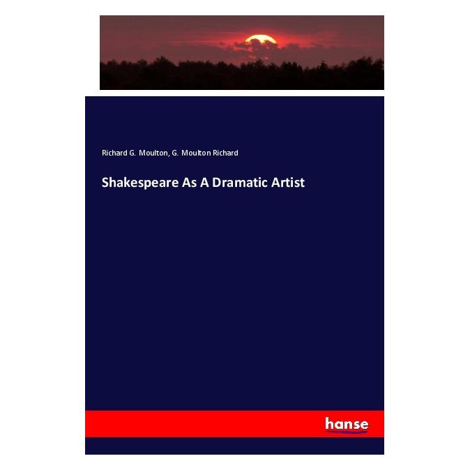 Hansebooks Shakespeare As A Dramatic Artist (Deutsch, Softcover, Richard G. Moulton) (56164594)