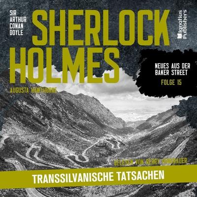 Sherlock Holmes: Transsilvanische Tatsachen (Neues aus der Baker Street, Folge 15) - Arthur Conan Doyle,Augusta Hawthorne, Audio, 9783711928900