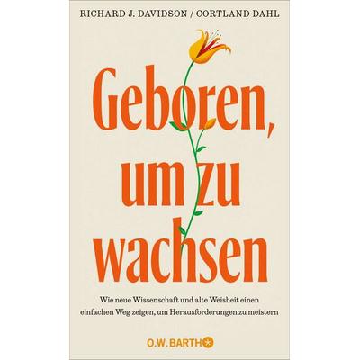 Geboren, um zu wachsen, Gebundene Ausgabe von Richard J. Davidson,Cortland Dahl, O.W. Barth, 978-3-426-57155-2