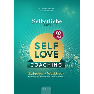 Selbstliebe lernen - Self Love Workbook: In 30 Tagen zu mehr Selbstvertrauen & Selbstbewusstsein, Taschenbuch von Helene Roselstorfer,Michelle