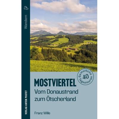 Wandern im Mostviertel: Vom Donaustrand zum Ötscherland, Taschenbuch von Franz Wille, Verlag Anton Pustet Salzburg, 978-3-7025-1157-9
