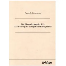 Die Finanzierung der EU: Ein Beitrag zur europäischen Integration, Fachbücher von Daniela Lindenthal