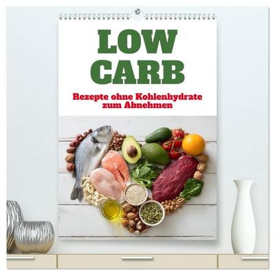 Low Carb - Rezepte ohne Kohlenhydrate zum Abnehmen (hochwertiger Premium Wandkalender 2027 DIN A2 hoch), Kunstdruck in Hochglanz