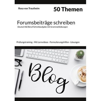 Forumsbeiträge schreiben * 50 Themen * Deutsch B2 Beruf Schreibaufgabe mit Grammatikübungen., Taschenbuch von Rosa Trautheim, BoD – Books on Demand,