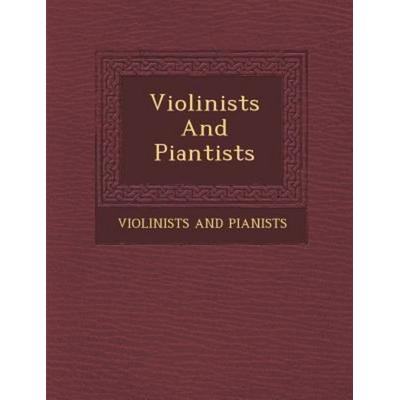 Violinists and Piantists, von Violinists And Pianists, Saraswati Press, 978-1-286-95630-4