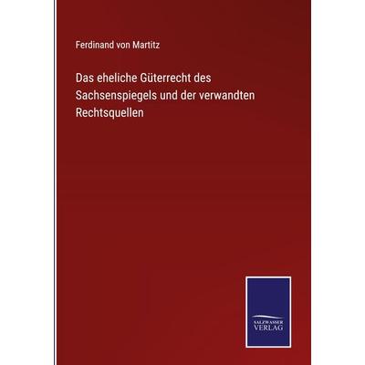 Das eheliche Güterrecht des Sachsenspiegels und der verwandten Rechtsquellen, Gebundene Ausgabe von Ferdinand Martitz, BoD - Books on Demand,