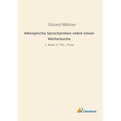 Altenglische Sprachproben nebst einem Wörterbuche, Taschenbuch von , Literaricon, 978-3-96506-428-7