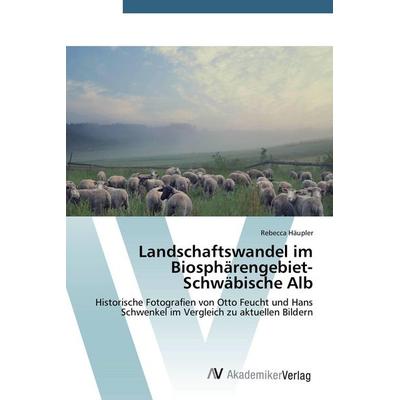 Landschaftswandel im Biosphärengebiet-Schwäbische Alb, Taschenbuch von Rebecca Häupler, AV Akademikerverlag, 978-3-639-64217-9