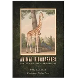 Animal Biographies: Toward a History of Individuals, Belletristik von Lindsay Turner, Eric Baratay