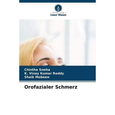 Orofazialer Schmerz, Taschenbuch von Chintha Sneha,K. Vinay Kumar Reddy,Shaik Mobeen, Verlag Unser Wissen