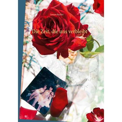 Die Zeit, die uns verbleibt, Gebundene Ausgabe von Tamara Bachler, BoD – Books on Demand, 978-3-7534-8011-4