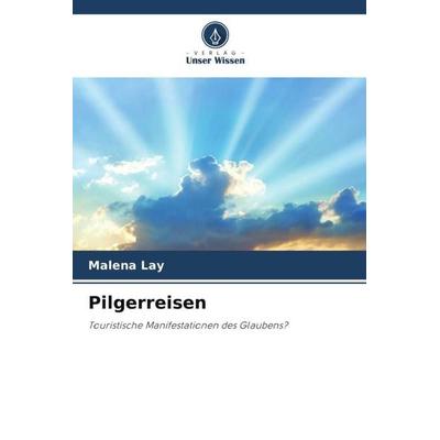 Pilgerreisen, Taschenbuch von Malena Lay, Verlag Unser Wissen, 978-620-6-48682-4