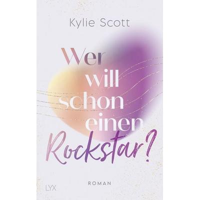Wer will schon einen Rockstar?, Taschenbuch von Kylie Scott, LYX, 978-3-7363-1789-5