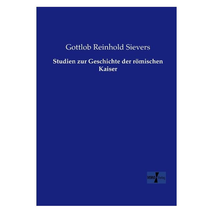 Vero Studien zur Geschichte der römischen Kaiser (Deutsch, Softcover, Gottlob Reinhold Sievers) (55550363)