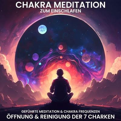 Chakra Meditation zum Einschlafen: Öffnung & Reinigung der 7 Chakren - Raphael Kempermann, Audio, 4067248740859