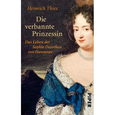 Die verbannte Prinzessin, Taschenbuch von Heinrich Thies, Piper Taschenbuch, 978-3-492-25357-4