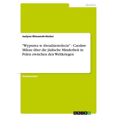 'Wyprawa w dwudziestolecie' - Czeslaw Milosz über die jüdische Minderheit in Polen zwischen den Weltkriegen, Taschenbuch von Justyna Wieczorek-Hecker,