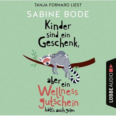 Kinder sind ein Geschenk, aber ein Wellness-Gutschein hätt's auch getan - Sabine Bode, Audio, 9783754006559