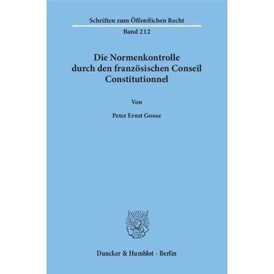 Die Normenkontrolle durch den französischen Conseil Constitutionnel., Taschenbuch von Peter Ernst Goose, Duncker & Humblot, 978-3-428-02888-7