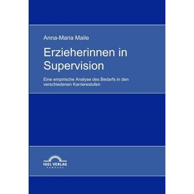 Erzieherinnen in Supervision, Taschenbuch von Anna-Maria Maile, Igel Verlag Literatur & Wissenschaft, 978-3-86815-167-1