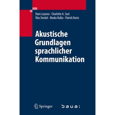 Akustische Grundlagen sprachlicher Kommunikation, Gebundene Ausgabe von Hans Lazarus,Charlotte A. Sust,Rita Steckel,Marko Kulka,Patrick Kurtz,