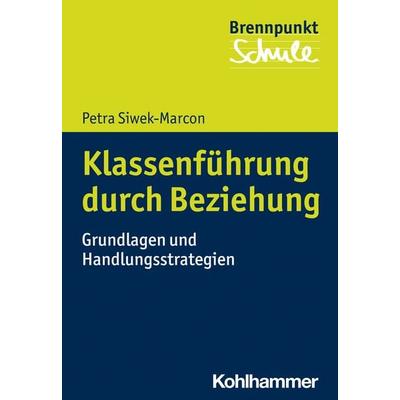 Klassenführung durch Beziehung, Taschenbuch von Petra Siwek-Marcon, Kohlhammer, 978-3-17-041250-7
