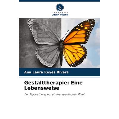 Gestalttherapie: Eine Lebensweise, Taschenbuch von Ana Laura Reyes Rivera, Verlag Unser Wissen, 978-620-4-10851-3