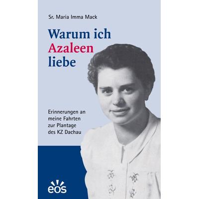 Warum ich Azaleen liebe, Taschenbuch von Josefa Mack,Maria Imma, EOS, 978-3-88096-750-2
