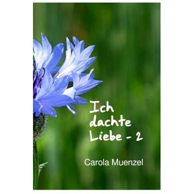 Ich dachte Liebe / Ich dachte Liebe - 2, Taschenbuch von Carola Muenzel, Epubli, 978-3-7502-7509-6