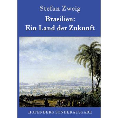 Brasilien: Ein Land der Zukunft, Gebundene Ausgabe von Stefan Zweig, Hofenberg, 978-3-8430-1614-8