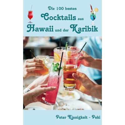 Die 100 besten Cocktails aus Hawaii und der Karibik, Taschenbuch von Peter Kinnigkeit, Rediroma-Verlag, 978-3-9852768-6-8