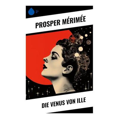Die Venus von Ille, Taschenbuch von Prosper Merimée, Sharp Ink, 978-80-283-4659-1