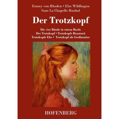 Der Trotzkopf / Trotzkopfs Brautzeit / Trotzkopfs Ehe / Trotzkopf als Großmutter, Gebundene Ausgabe von Emmy Rhoden,Else Wildhagen,Suze La
