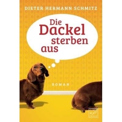 Die Dackel sterben aus, Taschenbuch von Dieter Hermann Schmitz, Tinte & Feder, 978-1-5039-4274-5