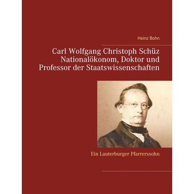 Carl Wolfgang Christoph Schüz Doktor und Professor der Staatswissenschaften, Gebundene Ausgabe von Heinz Bohn, BoD – Books on Demand,