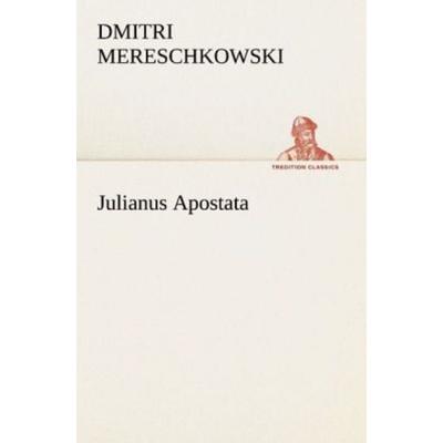 Julianus Apostata, Taschenbuch von Dmitri Mereschkowski, Tredition, 978-3-8472-3795-2